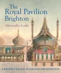The Royal Pavilion, Brighton : A Regency Palace of Colour and Sensation