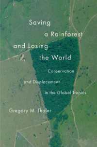 Saving a Rainforest and Losing the World : Conservation and Displacement in the Global Tropics (Yale Agrarian Studies Series)