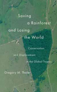 Saving a Rainforest and Losing the World : Conservation and Displacement in the Global Tropics (Yale Agrarian Studies Series)