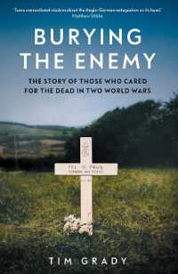 Burying the Enemy : The Story of Those who Cared for the Dead in Two World Wars