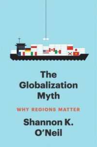グローバル化の神話：なぜ地域が重要なのか<br>The Globalization Myth : Why Regions Matter (Council on Foreign Relations Books)