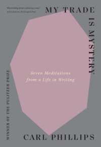 My Trade Is Mystery : Seven Meditations from a Life in Writing