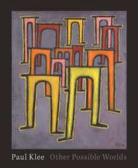 Paul Klee : Other Possible Worlds