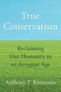 真の保守主義：傲慢の時代に人間性を取り戻す<br>True Conservatism : Reclaiming Our Humanity in an Arrogant Age
