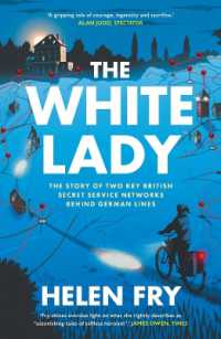 The White Lady : The Story of Two Key British Secret Service Networks Behind German Lines