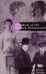 The Myth of the Modern Homosexual : Queer History and the Search for Cultural Unity