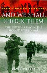 And We Shall Shock Them : British Army in the Second World War