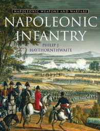 Napoleonic Infantry (Napoleonic Weapons & Warfare)