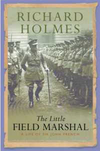 The Little Field Marshal : A Life of Sir John French