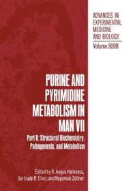 Purine and Pyrimidine Metabolism in Man : Part B : Structural Biochemistry, Pathogenesis, and Metabolism (Advances in Experimental Medicine and Biolog 〈7〉
