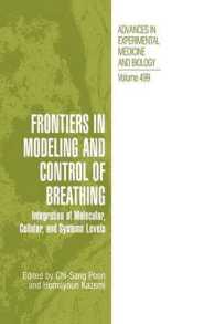 Frontiers in Modeling and Control of Breathing : Integration at Molecular, Cellular, and Systems Levels (Advances in Experimental Medicine and Biology