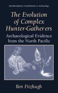 複合的狩猟採集者の進化：北太平洋の考古学的証拠<br>The Evolution of Complex Hunter-Gatherers : Archaeological Evidence from the North Pacific (Interdisciplinary Contributions to Archaeology)