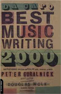 Da Capo Best Music Writing 2000 : The Year's Finest Writing on Rock, Pop, Jazz, Country and More