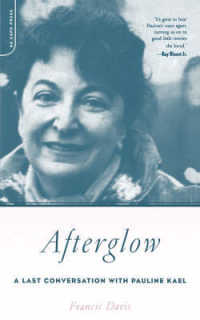 Afterglow : A Last Conversation with Pauline Kael