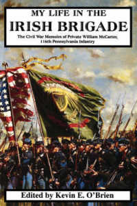 My Life in the Irish Brigade : The Civil War Memoirs of Private William McCarter, 116th Pennsylvania Infantry
