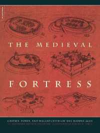The Medieval Fortress : Castles, Forts, and Walled Cities of the Middle Ages