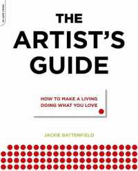 The Artist's Guide : How to Make a Living Doing What You Love
