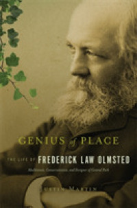 Genius of Place : The Life of Frederick Law Olmsted (A Merloyd Lawrence Book)