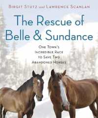 The Rescue of Belle and Sundance : One Town's Incredible Race to Save Two Abandoned Horses