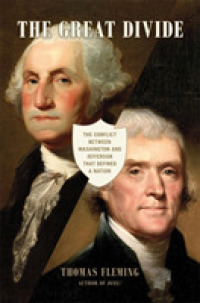 The Great Divide : The Conflict between Washington and Jefferson That Defined a Nation