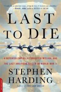 Last to Die : A Defeated Empire， a Forgotten Mission， and the Last American Killed in World War II