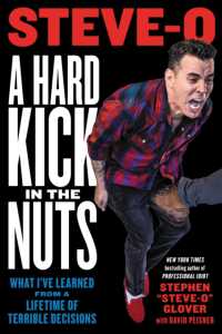 A Hard Kick in the Nuts : What I've Learned from a Lifetime of Terrible Decisions