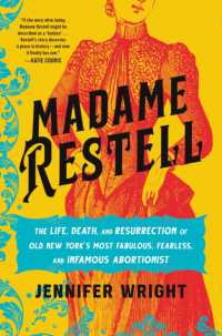 Madame Restell : The Life， Death， and Resurrection of Old New York's Most Fabulous， Fearless， and Infamous Abortionist