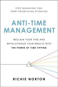 Anti-Time Management : Reclaim Your Time and Revolutionize Your Results with the Power of Time Tipping