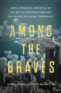 Among the Braves : Hope, Struggle, and Exile in the Battle for Hong Kong and the Future of Global Democracy