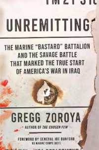 Unremitting : The Marine 'Bastard' Battalion and the Savage Battle that Marked the True Start of America's War in Iraq