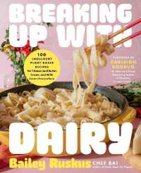 Breaking Up with Dairy : 100 Indulgent Plant-based Recipes for Cheese (and Butter, Cream, and Milk) Lovers Everywhere