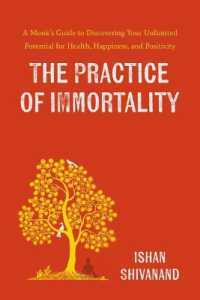 The Practice of Immortality : A Monk's Guide to Discovering Your Unlimited Potential for Health, Happiness, and Positivity