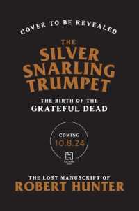 The Silver Snarling Trumpet : The Birth of the Grateful Dead--The Lost Manuscript of Robert Hunter