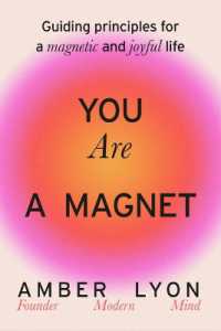 You Are a Magnet : Guiding Principles for a Magnetic and Joyful Life