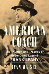American Coach : The Triumph and Tragedy of Notre Dame Legend Frank Leahy