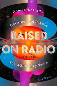 Raised on Radio : Power Ballads, Cocaine & Payola - the Aor Glory Years 1976-1986