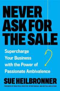 Never Ask for the Sale : Supercharge Your Business with the Power of Passionate Ambivalence
