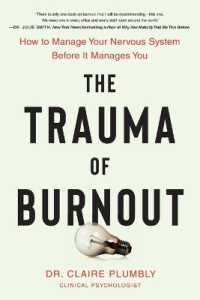 The Trauma of Burnout : How to Manage Your Nervous System before It Manages You