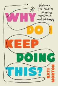 Why Do I Keep Doing This? : Unlearn the Habits Keeping You Stuck and Unhappy