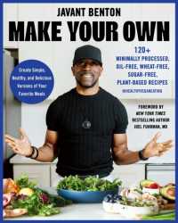 Make Your Own : 120+ Minimally Processed, Oil-Free, Wheat-Free, Sugar-Free, Plant-based Recipes