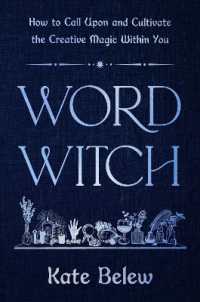 Word Witch : How to Call upon and Cultivate the Creative Magic within You