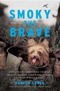 Smoky the Brave : How a Feisty Yorkshire Terrier Mascot Became a Comrade-in-Arms during World War II (Otis Archive)