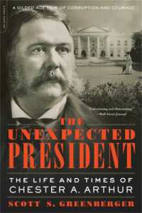 The Unexpected President : The Life and Times of Chester A. Arthur