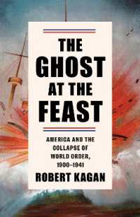 The Ghost at the Feast : America and the Collapse of World Order， 1900-1941 (Dangerous Nation Trilogy)
