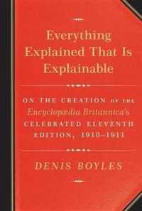 Everything Explained That Is Explainable : On the Creation of the Encyclopaedia Britannica's Celebrated Eleventh Edition, 1910-1911