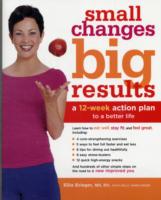 Small Changes, Big Results : A 12-week Action Plan to a Better Life （Reprint）