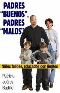 Padres 'Buenos,' Padres 'Malos' : Ninos Felices, Educados Con Limites