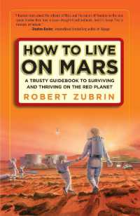 How to Live on Mars : A Trusty Guidebook to Surviving and Thriving on the Red Planet