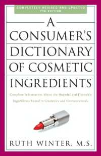A Consumer's Dictionary of Cosmetic Ingredients, 7th Edition : Complete Information about the Harmful and Desirable Ingredients Found in Cosmetics and Cosmeceuticals
