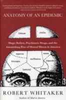 Anatomy of an Epidemic : Magic Bullets, Psychiatric Drugs, and the Astonishing Rise of Mental Illness in America （1ST）